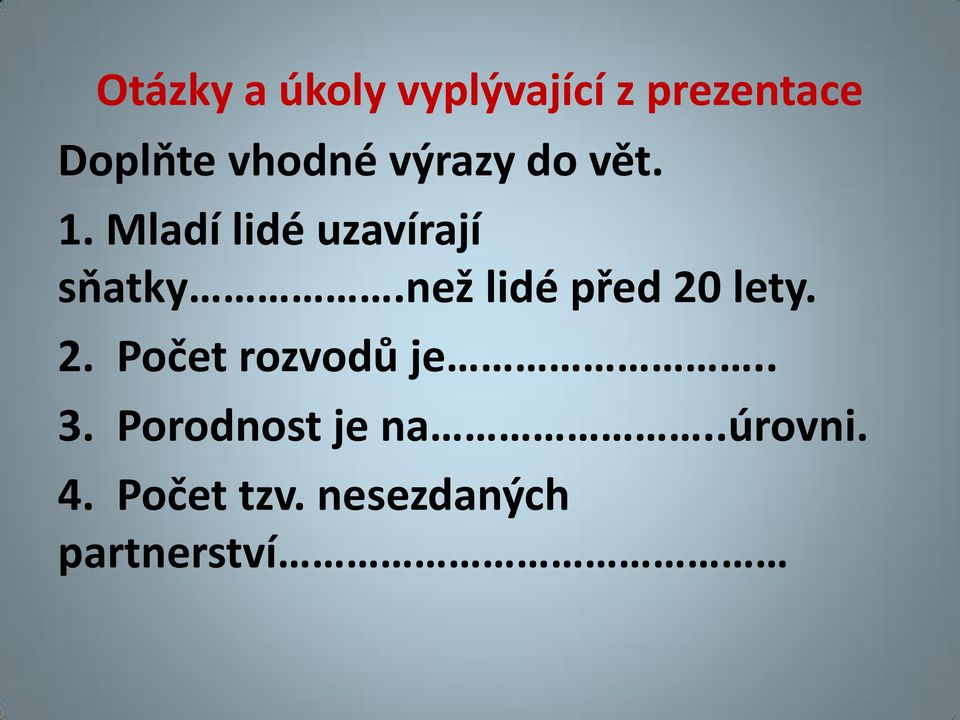 než lidé před 20 lety. 2. Počet rozvodů je.. 3.