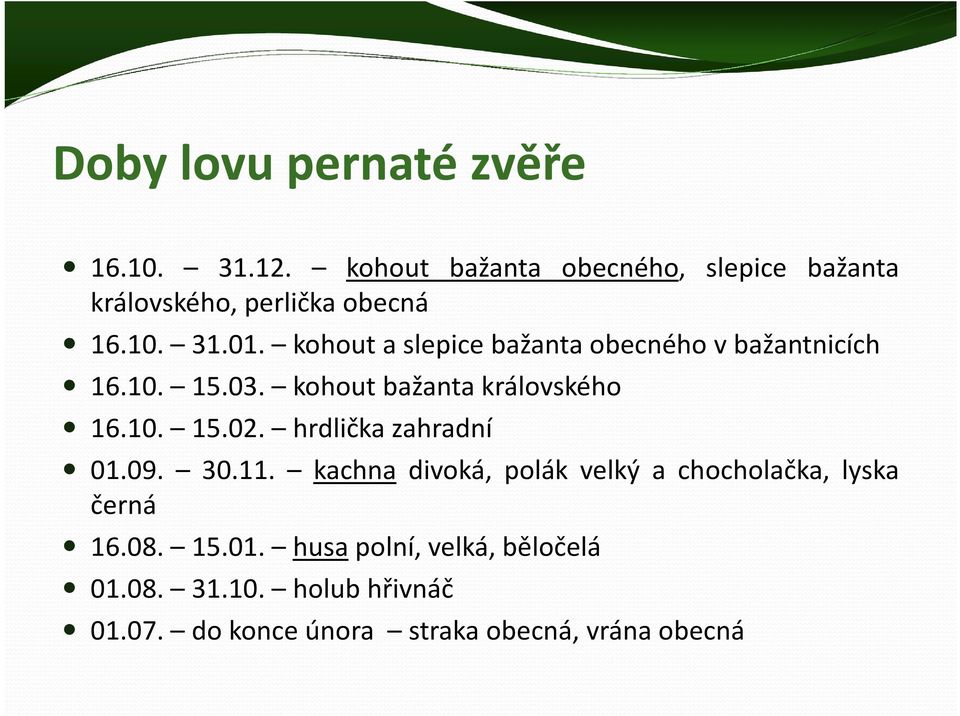 kohout a slepice bažanta obecného v bažantnicích 16.10. 15.03. kohout bažanta královského 16.10. 15.02.