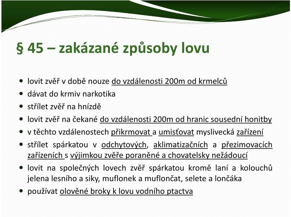 spárkatou v odchytových, aklimatizačních a přezimovacích zařízeních s výjimkou zvěře poraněné a chovatelsky nežádoucí lovit na společných