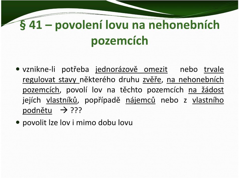 pozemcích, povolí lov na těchto pozemcích na žádost jejích vlastníků,