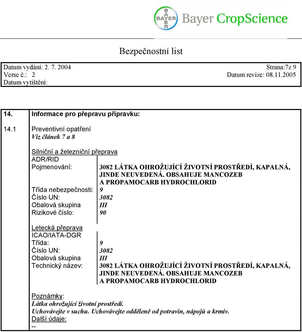 OBSAHUJE MANCOZEB A PROPAMOCARB HYDROCHLORID Třída nebezpečnosti: 9 Číslo UN: 3082 Obalová skupina III Rizikové číslo: 90 Letecká přeprava ICAO/IATA-DGR Třída: 9 Číslo UN: