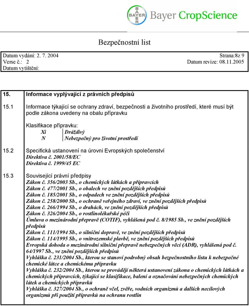 15.2 Specifická ustanovení na úrovni Evropských společenství Direktiva č. 2001/58/EC Direktiva č. 1999/45 EC 15.3 Související právní předpisy Zákon č. 356/2003 Sb.
