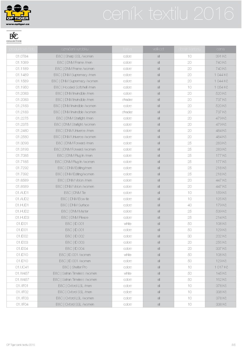 2083 B&C DNM Invincible /men colors all 20 520 Kč 01.2083 B&C DNM Invincible /men shades all 20 737 Kč 01.2183 B&C DNM Invincible /women colors all 20 520 Kč 01.