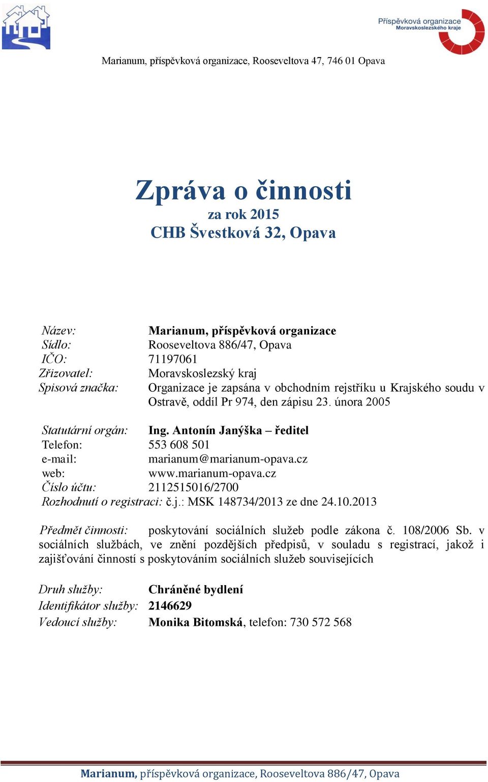 Antonín Janýška ředitel Telefon: 553 608 501 e-mail: marianum@marianum-opava.cz web: www.marianum-opava.cz Číslo účtu: 2112515016/2700 Rozhodnutí o registraci: č.j.: MSK 148734/2013 ze dne 24.10.