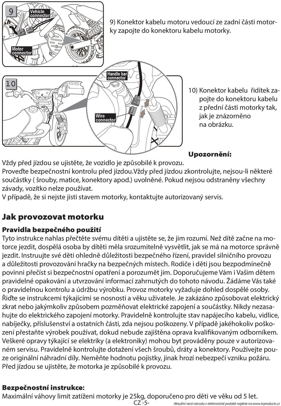 Upozornění: Vždy před jízdou se ujistěte, že vozidlo je způsobilé k provozu. Proveďte bezpečnostní kontrolu před jízdou.