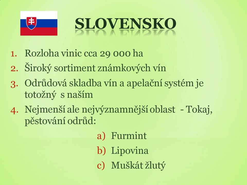 Odrůdová skladba vín a apelační systém je totožný s naším 4.