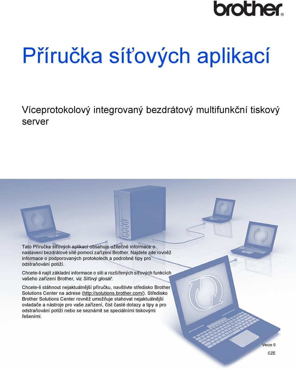 Chcete-li najít základní informace o síti a rozšířených ových funkcích vašeho zařízení Brother, viz Síťový glosář.