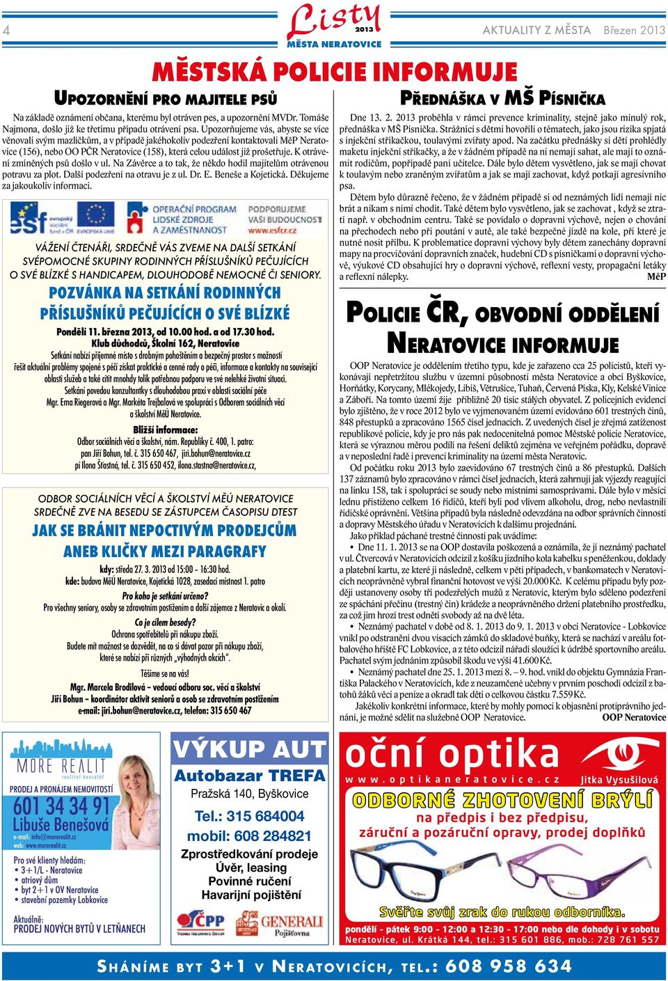 Klub důchodců, Školní 162, Neratovice Setkání nabízí příjemné místo s drobným pohoštěním a bezpečný prostor s možností řešit aktuální problémy spojené s péčí získat praktické a cenné rady o péči,