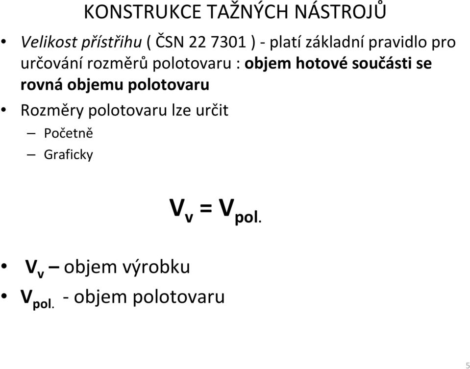 rovná objemu polotovaru Rozměry polotovaru lze určit Početně