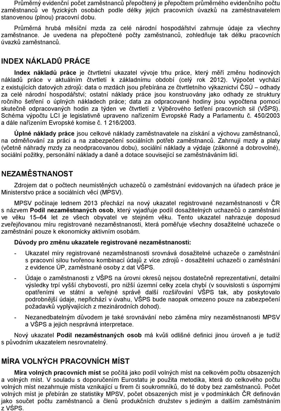 Je uvedena na přepočtené počty zaměstnanců, zohledňuje tak délku pracovních úvazků zaměstnanců.