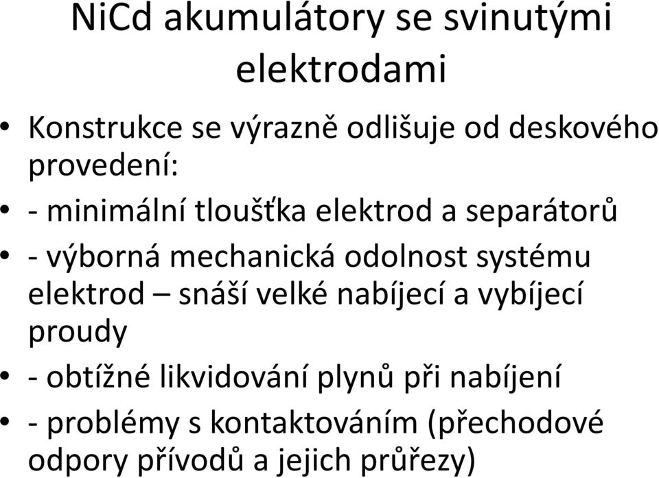 odolnost systému elektrod snáší velké nabíjecí a vybíjecí proudy - obtížné