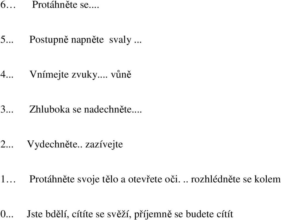 .. Vydechněte.. zazívejte 1 Protáhněte svoje tělo a otevřete oči.