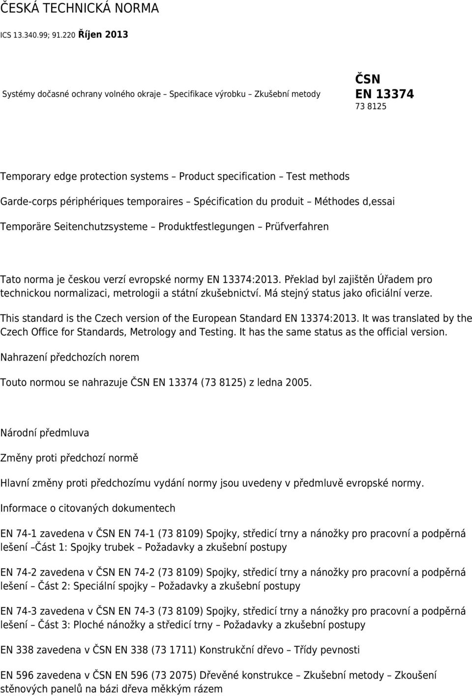 périphériques temporaires Spécification du produit Méthodes d,essai Temporäre Seitenchutzsysteme Produktfestlegungen Prüfverfahren Tato norma je českou verzí evropské normy EN 13374:2013.