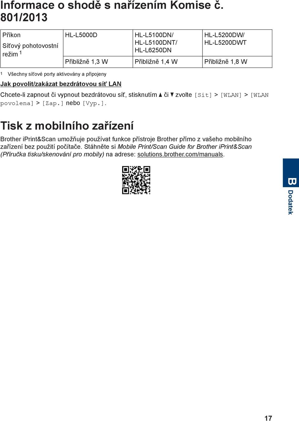 síťové porty aktivovány a připojeny Jak povolit/zakázat bezdrátovou síť LAN Chcete-li zapnout či vypnout bezdrátovou síť, stisknutím a či b zvolte [Sit] > [WLAN] > [WLAN