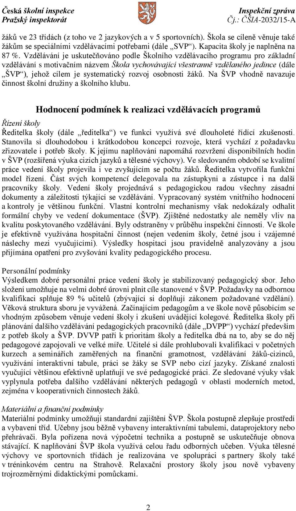 rozvoj osobnosti žáků. Na ŠVP vhodně navazuje činnost školní družiny a školního klubu.