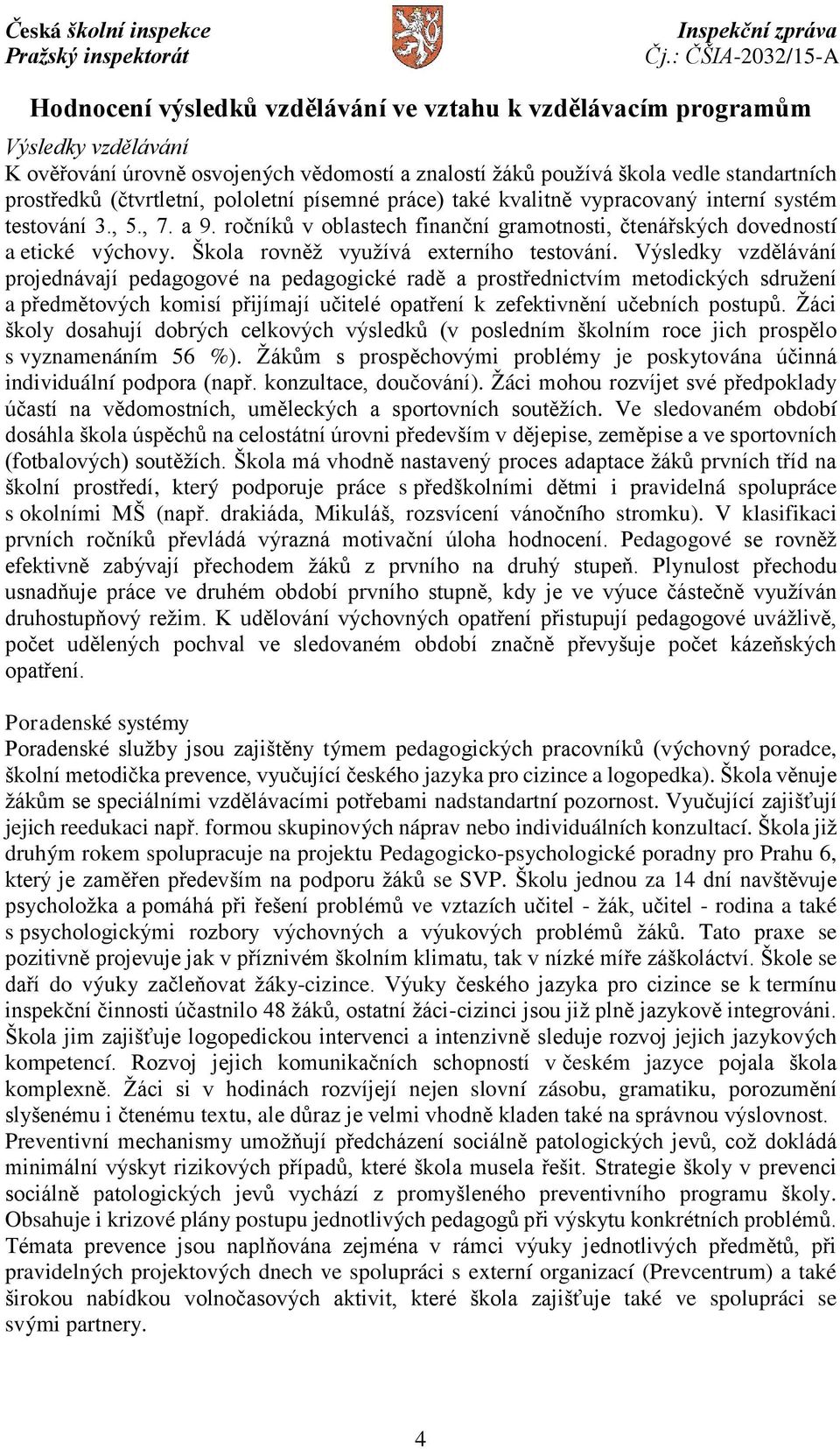 Škola rovněž využívá externího testování.