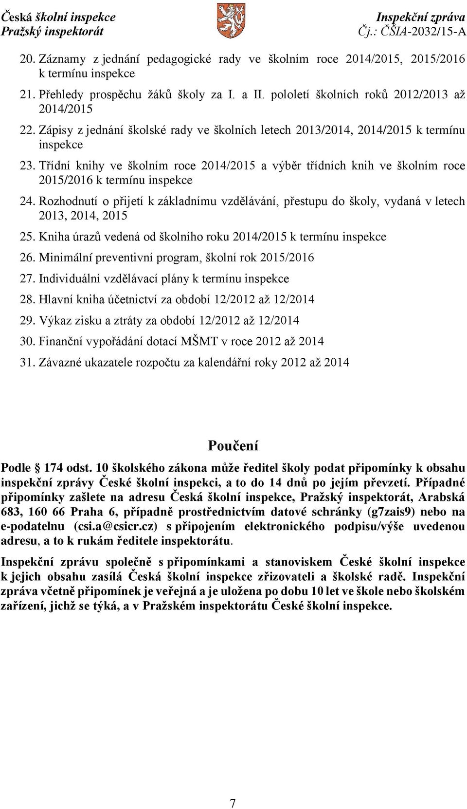 Třídní knihy ve školním roce 2014/2015 a výběr třídních knih ve školním roce 2015/2016 k termínu inspekce 24.