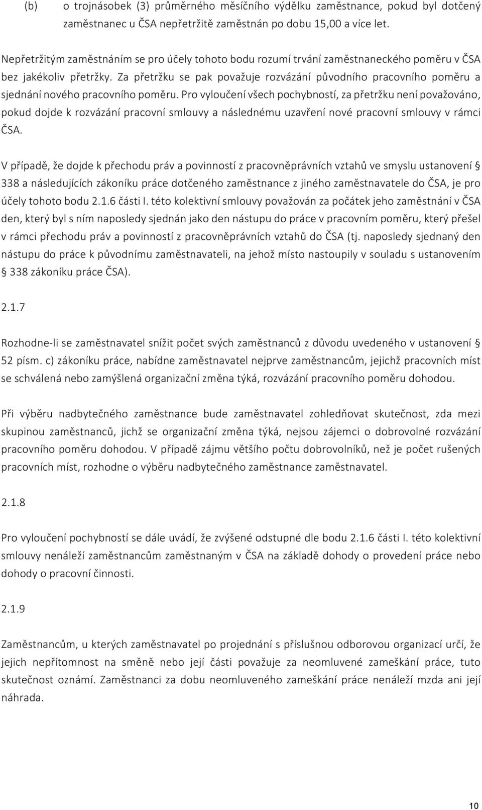 Za přetržku se pak považuje rozvázání původního pracovního poměru a sjednání nového pracovního poměru.