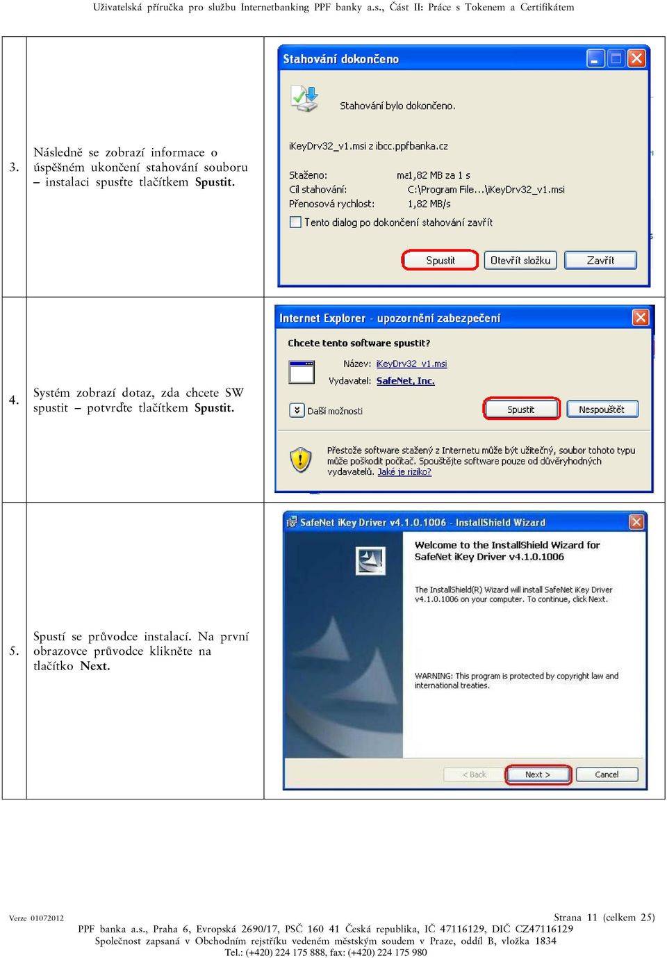 Systém zobrazí dotaz, zda chcete SW spustit potvrďte tlačítkem Spustit. 5.