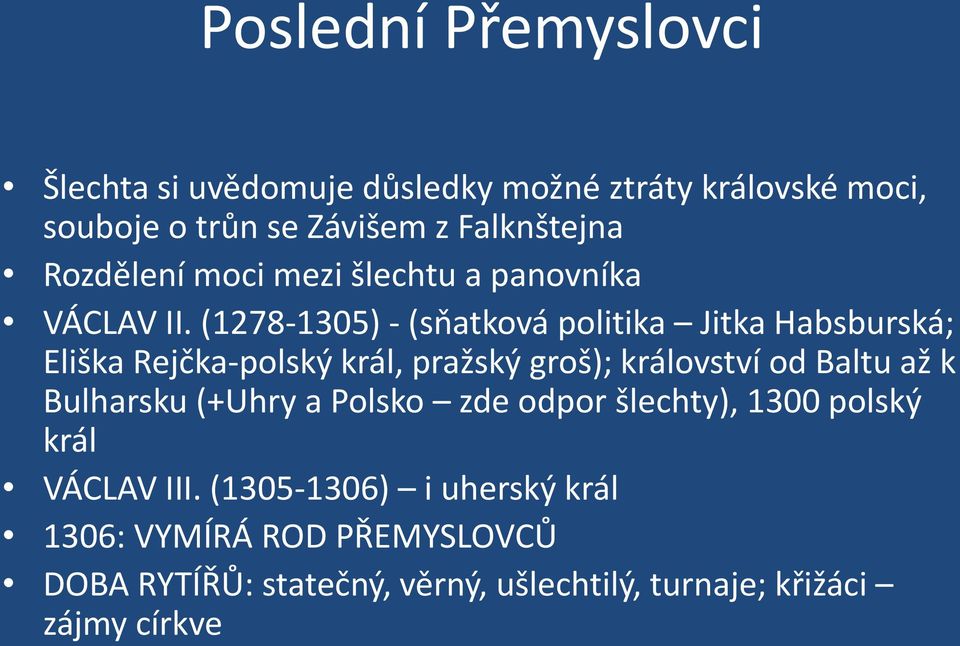 (1278-1305) - (sňatková politika Jitka Habsburská; Eliška Rejčka-polský král, pražský groš); království od Baltu až k