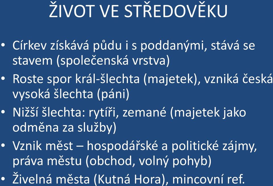 šlechta: rytíři, zemané (majetek jako odměna za služby) Vznik měst hospodářské a