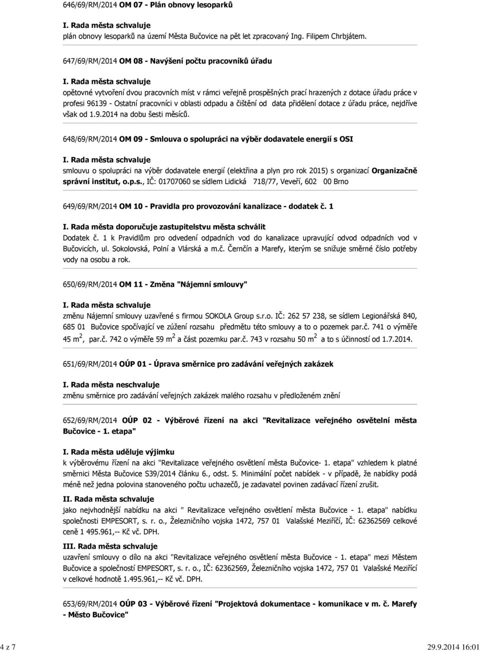 oblasti odpadu a čištění od data přidělení dotace z úřadu práce, nejdříve však od 1.9.2014 na dobu šesti měsíců.