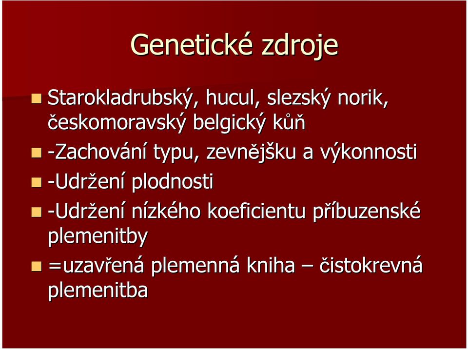 výkonnosti -Udržení plodnosti -Udržení nízkého koeficientu