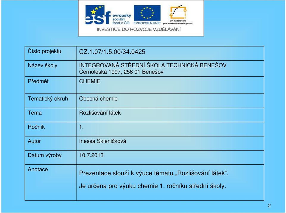 Tematický okruh Téma Obecná chemie Rozlišování látek Ročník 1.