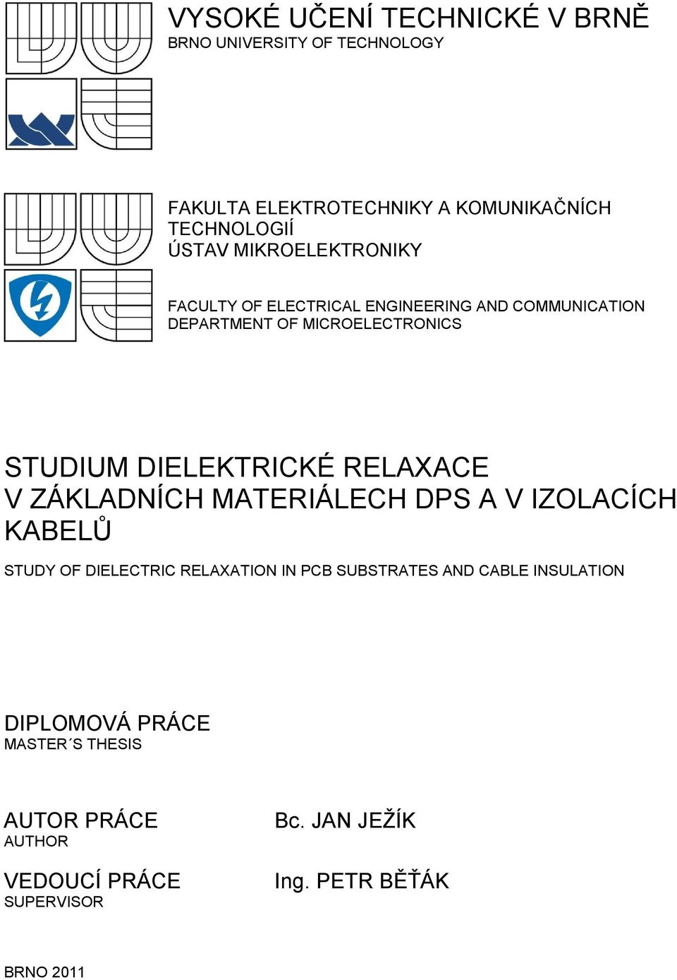 RELAXACE V ZÁKLADNÍCH MATERIÁLECH DPS A V IZOLACÍCH KABELŮ STUDY OF DIELECTRIC RELAXATION IN PCB SUBSTRATES AND CABLE