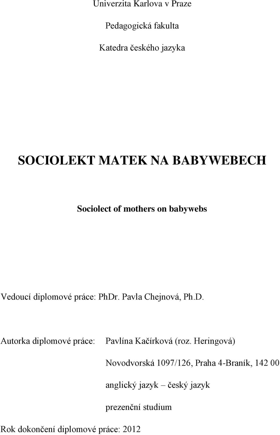 Pavla Chejnová, Ph.D. Autorka diplomové práce: Pavlína Kačírková (roz.