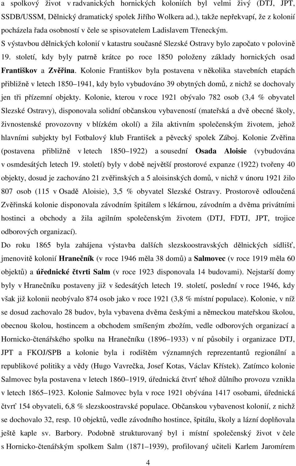 století, kdy byly patrně krátce po roce 1850 položeny základy hornických osad Františkov a Zvěřina.