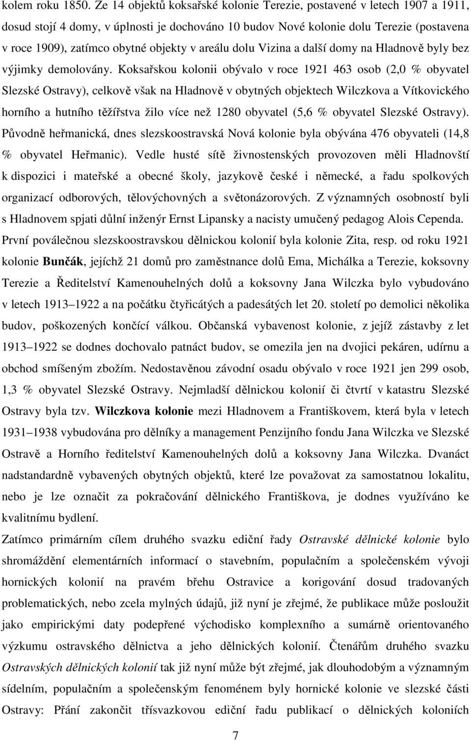 v areálu dolu Vizina a další domy na Hladnově byly bez výjimky demolovány.