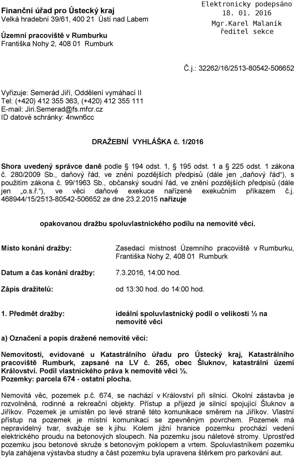 , daňový řád, ve znění pozdějších předpisů (dále jen daňový řád ), s použitím zákona č. 99/1963 Sb., občanský soudní řád, ve znění pozdějších předpisů (dále jen o.s.ř. ), ve věci daňové exekuce nařízené exekučním příkazem č.