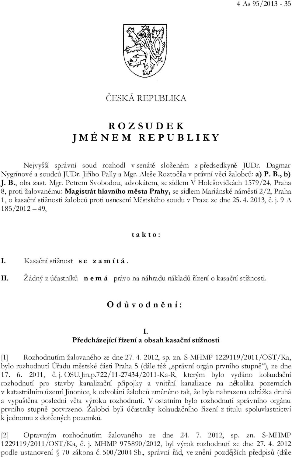 Petrem Svobodou, advokátem, se sídlem V Holešovičkách 1579/24, Praha 8, proti žalovanému: Magistrát hlavního města Prahy, se sídlem Mariánské náměstí 2/2, Praha 1, o kasační stížnosti žalobců proti