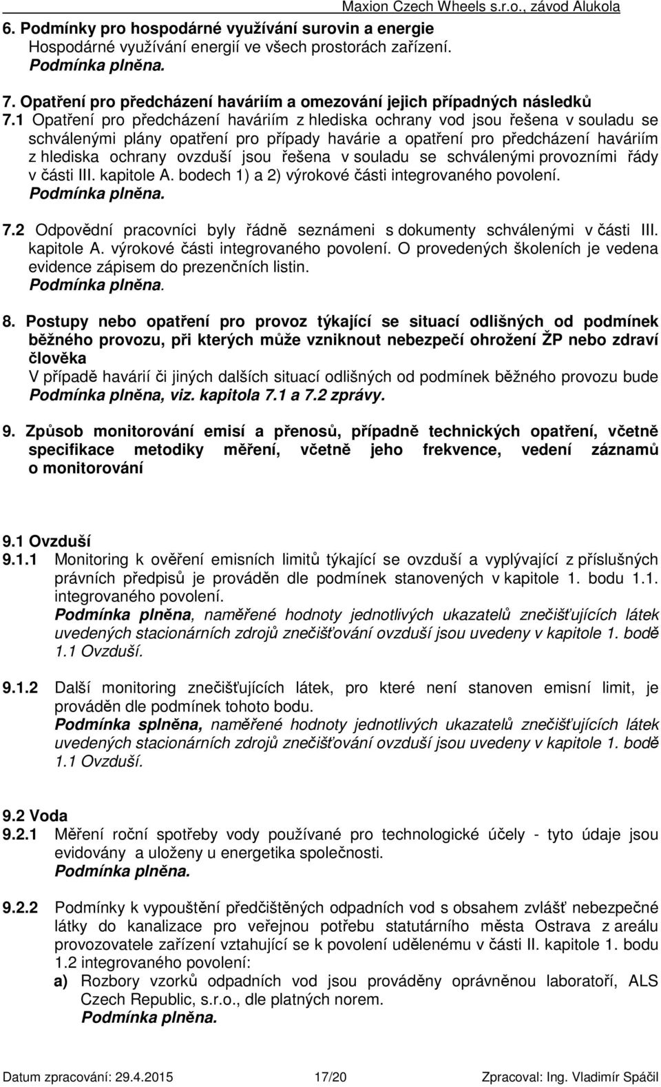 řešena v souladu se schválenými provozními řády v části III. kapitole A. bodech 1) a 2) výrokové části integrovaného povolení. 7.