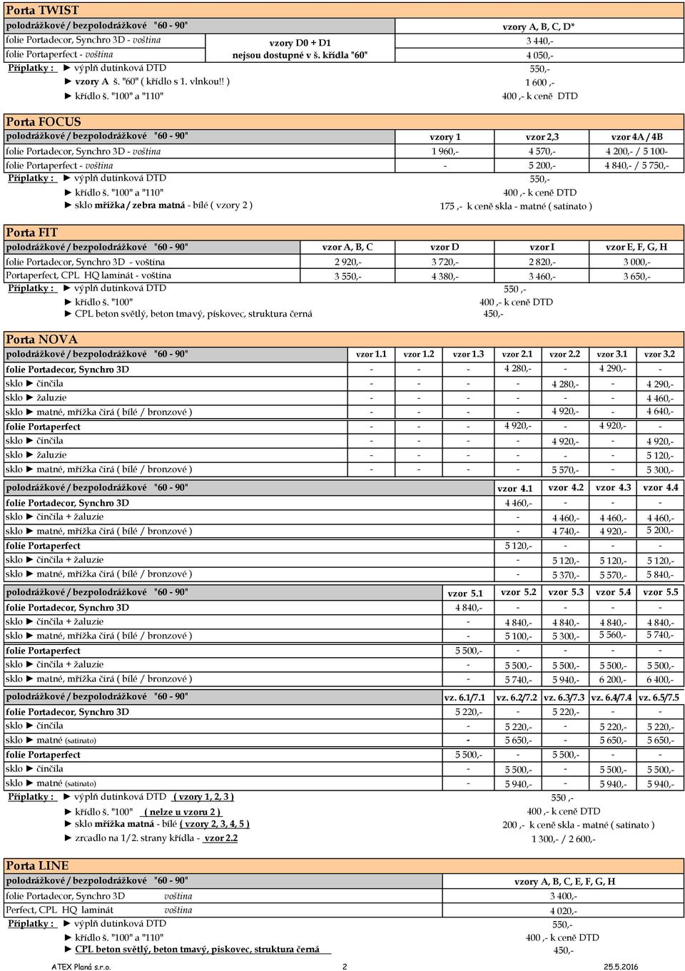 Portaperfect voština 5 200, 4 840, / 5 750, a "110" 550, 400, k ceně DTD sklo mřížka / zebra matná bílé ( y 2 ) 175, k ceně skla matné ( satinato ) 4 570, 4A / 4B Porta FIT polodrážkové /