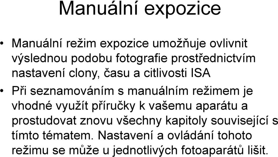 je vhodné využít příručky k vašemu aparátu a prostudovat znovu všechny kapitoly související