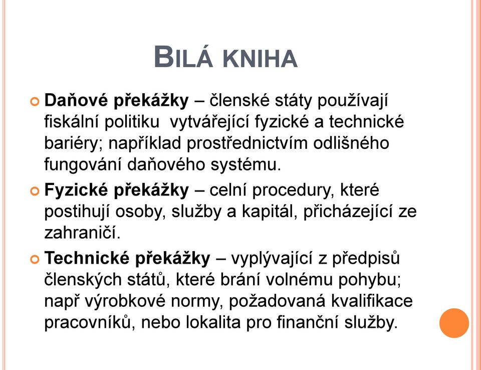 Fyzické překážky celní procedury, které postihují osoby, služby a kapitál, přicházející ze zahraničí.