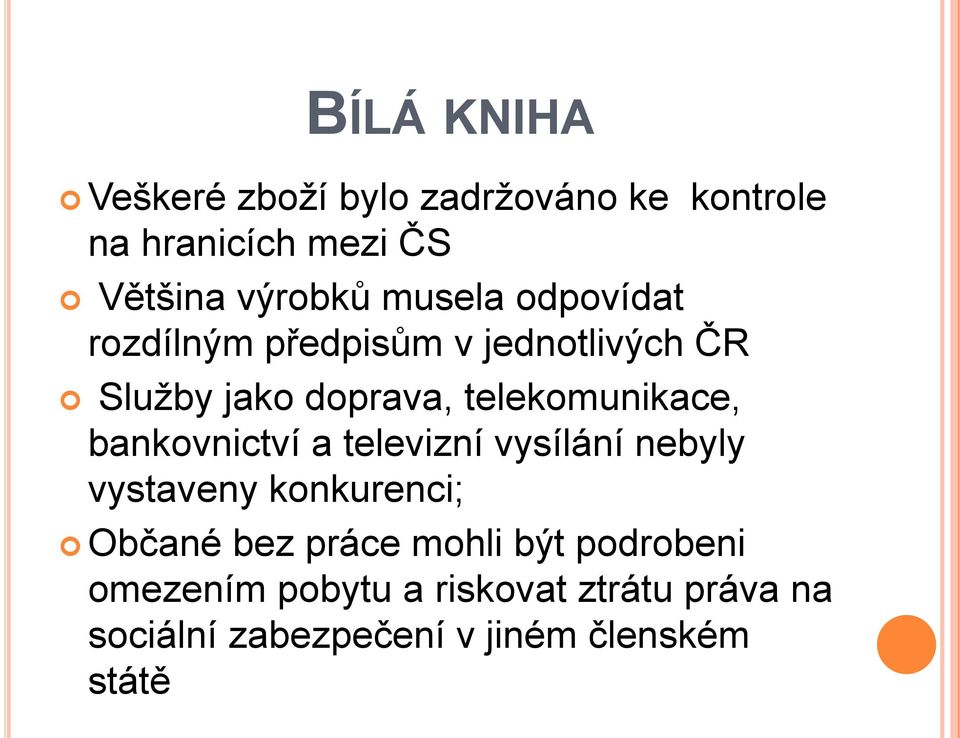 bankovnictví a televizní vysílání nebyly vystaveny konkurenci; Občané bez práce mohli být