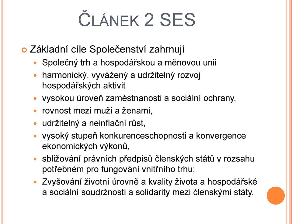 vysoký stupeň konkurenceschopnosti a konvergence ekonomických výkonů, sbližování právních předpisů členských států v rozsahu potřebném