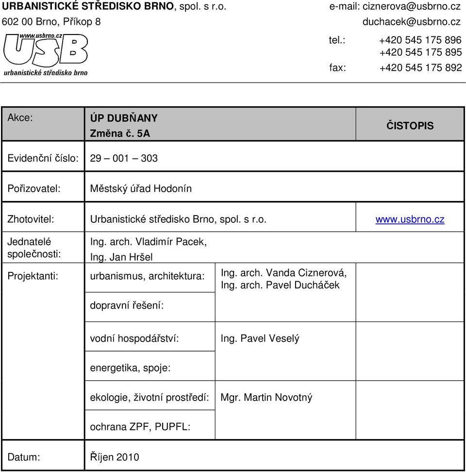 5A ČISTOPIS Evidenční číslo: 29 001 303 Pořizovatel: Městský úřad Hodonín Zhotovitel: Urbanistické středisko Brno, spol. s r.o. www.usbrno.