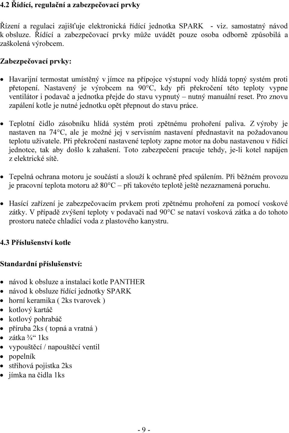 Zabezpečovací prvky: Havarijní termostat umístěný v jímce na přípojce výstupní vody hlídá topný systém proti přetopení.