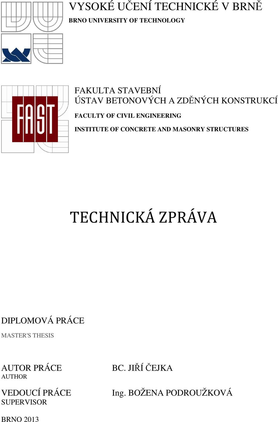 AND MASONRY STRUCTURES TECHNICKÁ ZPRÁVA DIPLOMOVÁ PRÁCE MASTER'S THESIS AUTOR