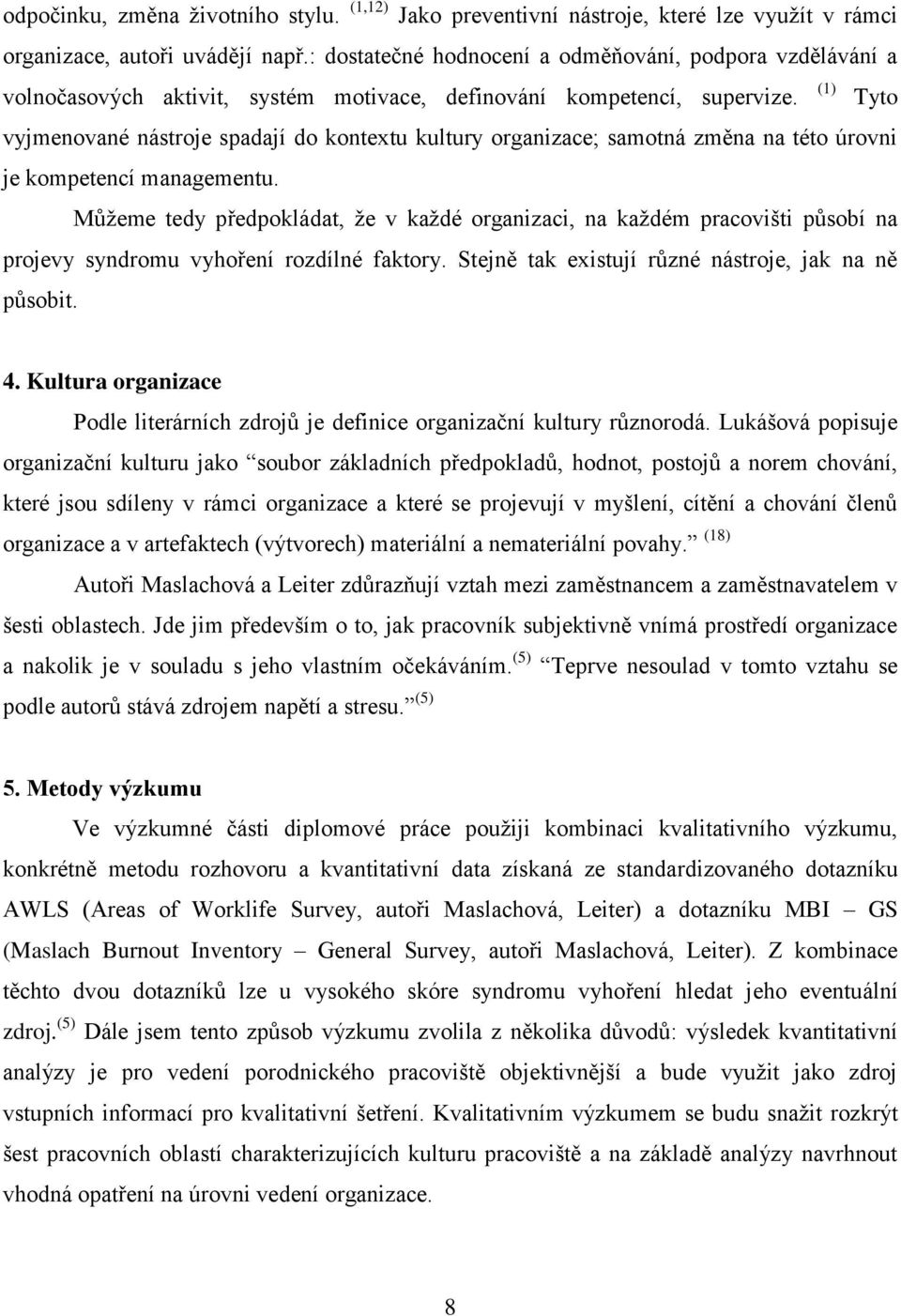 vyjmenované nástroje spadají do kontextu kultury organizace; samotná změna na této úrovni je kompetencí managementu.