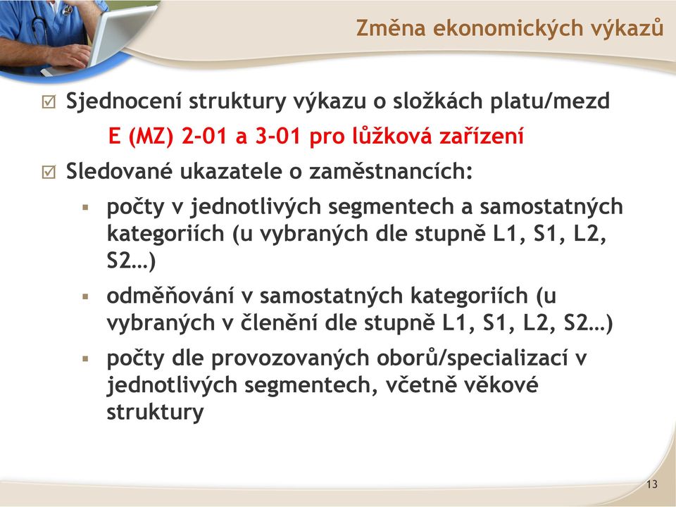 vybraných dle stupně L1, S1, L2, S2 ) odměňování v samostatných kategoriích (u vybraných v členění dle stupně