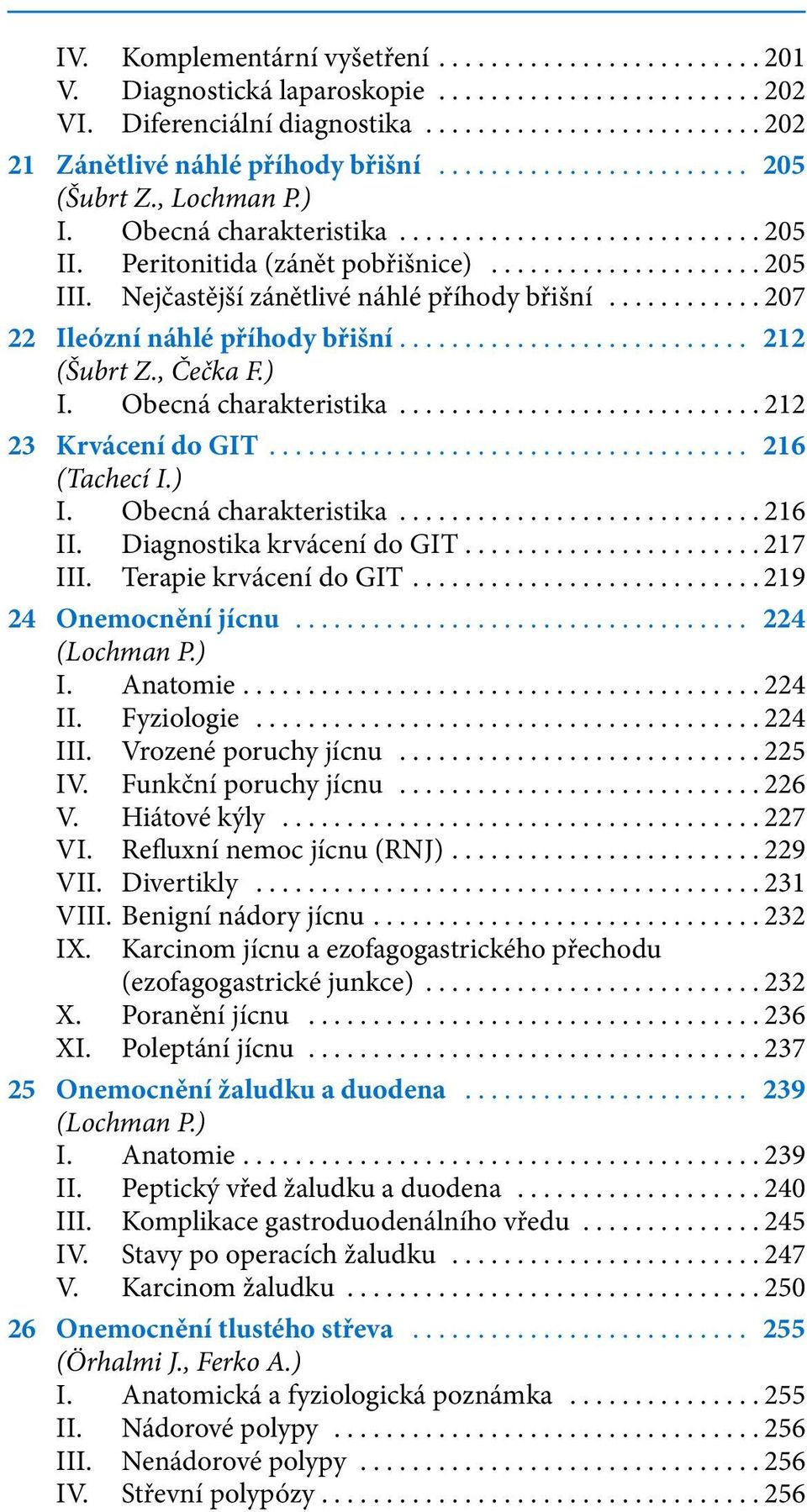 ..212 23 Krvácení do GIT... 216 (Tachecí I.) I. Obecná charakteristika...216 II. Diagnostika krvácení do GIT....................... 217 III. Terapie krvácení do GIT...219 24 Onemocnění jícnu.