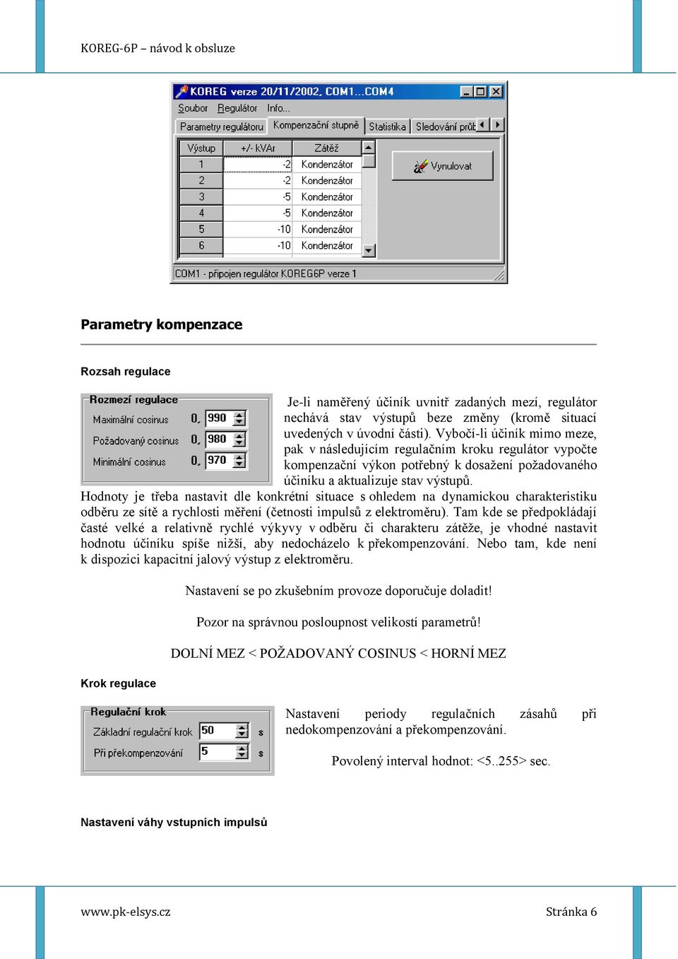 Hodnoty je třeba nastavit dle konkrétní situace s ohledem na dynamickou charakteristiku odběru ze sítě a rychlosti měření (četnosti impulsů z elektroměru).