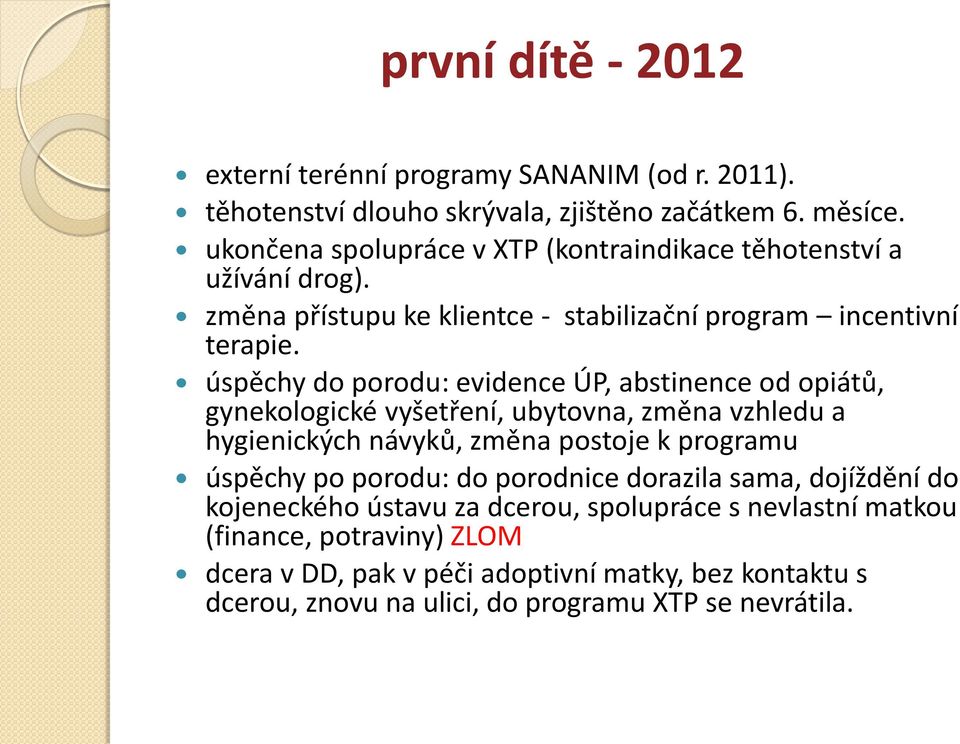 úspěchy do porodu: evidence ÚP, abstinence od opiátů, gynekologické vyšetření, ubytovna, změna vzhledu a hygienických návyků, změna postoje k programu úspěchy po