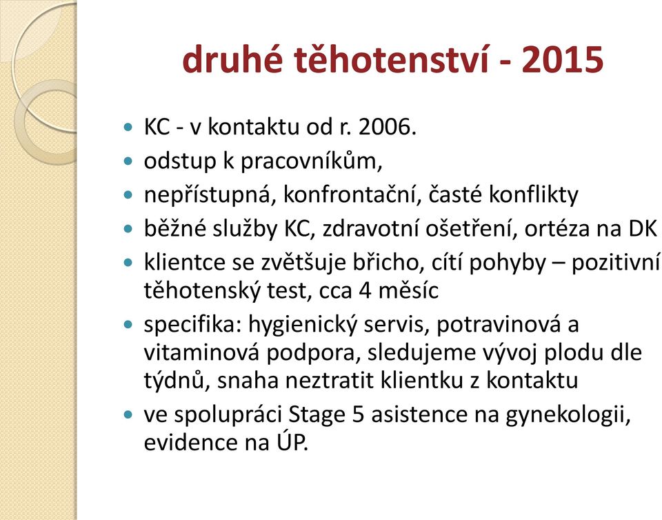 na DK klientce se zvětšuje břicho, cítí pohyby pozitivní těhotenský test, cca 4 měsíc specifika: hygienický