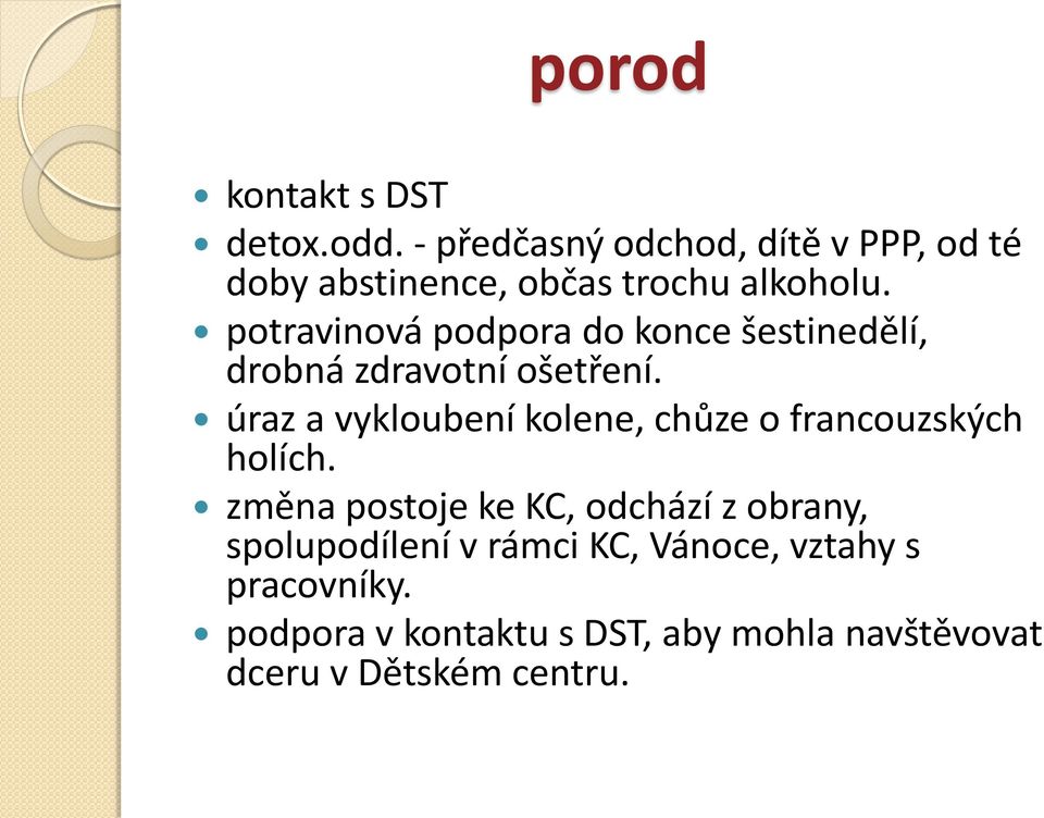 potravinová podpora do konce šestinedělí, drobná zdravotní ošetření.